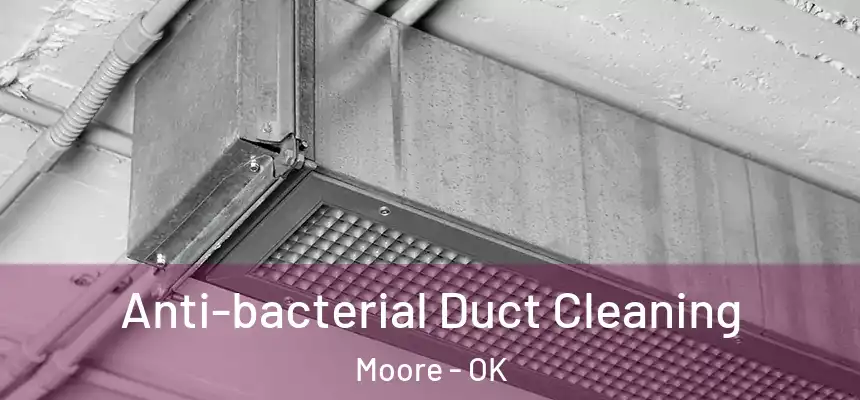  Anti-bacterial Duct Cleaning Moore - OK