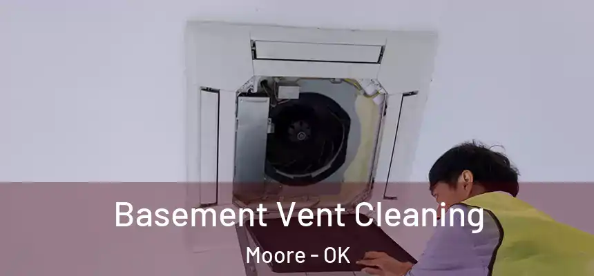  Basement Vent Cleaning Moore - OK