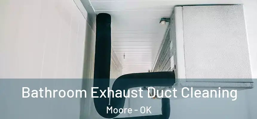  Bathroom Exhaust Duct Cleaning Moore - OK