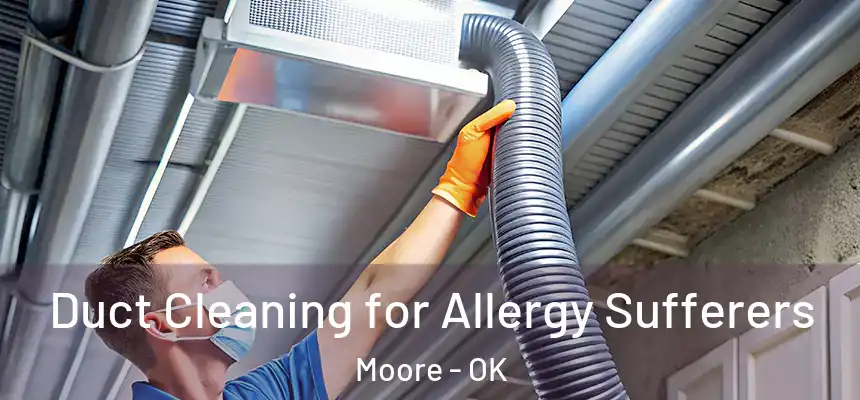  Duct Cleaning for Allergy Sufferers Moore - OK
