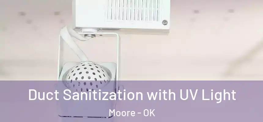  Duct Sanitization with UV Light Moore - OK