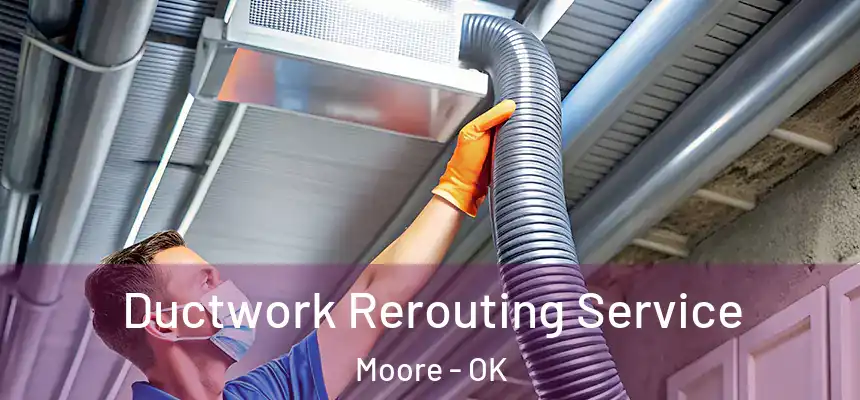  Ductwork Rerouting Service Moore - OK