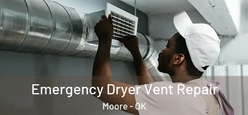  Emergency Dryer Vent Repair Moore - OK