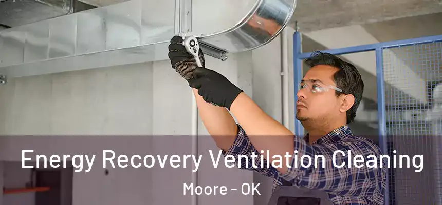  Energy Recovery Ventilation Cleaning Moore - OK