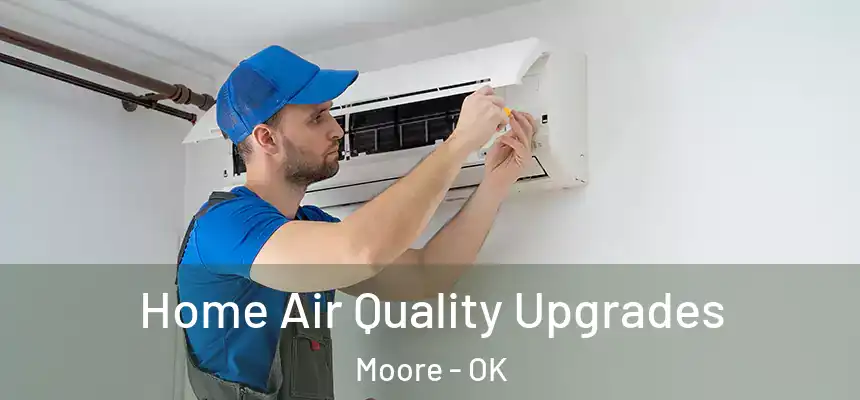 Home Air Quality Upgrades Moore - OK