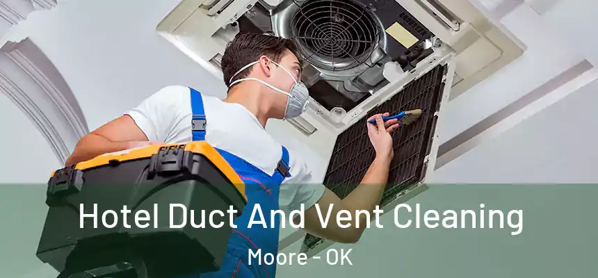  Hotel Duct And Vent Cleaning Moore - OK
