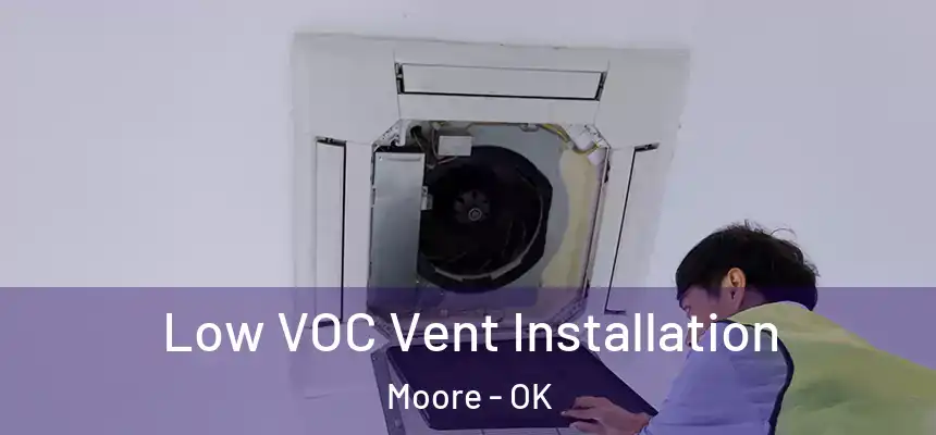 Low VOC Vent Installation Moore - OK