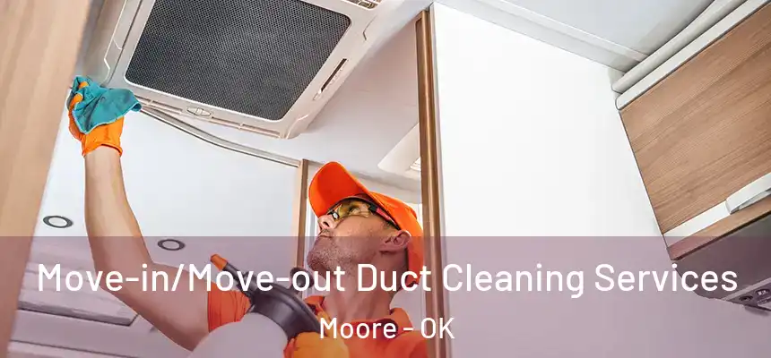  Move-in/Move-out Duct Cleaning Services Moore - OK