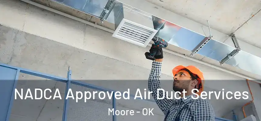  NADCA Approved Air Duct Services Moore - OK