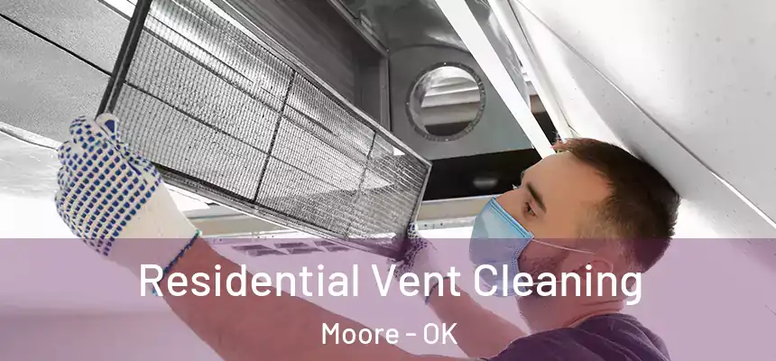 Residential Vent Cleaning Moore - OK