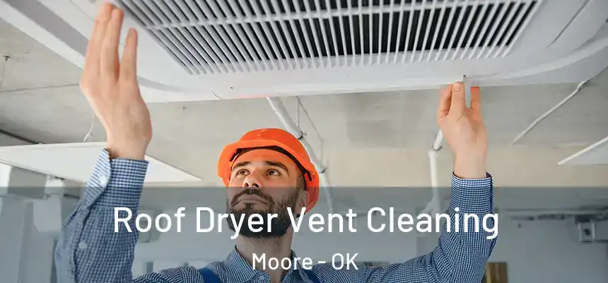 Roof Dryer Vent Cleaning Moore - OK