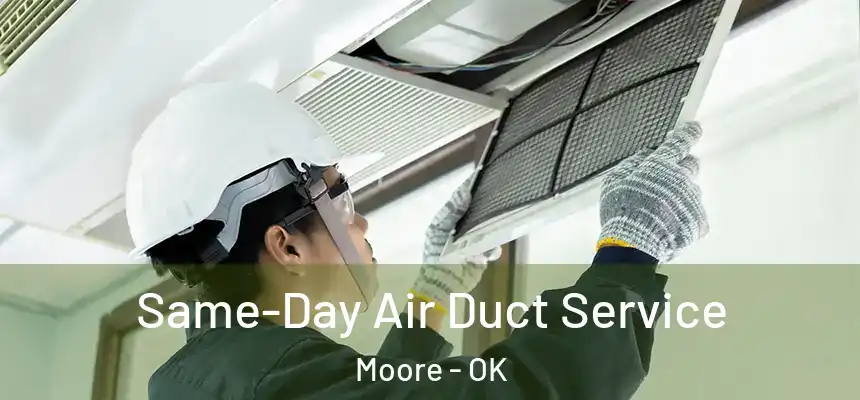  Same-Day Air Duct Service Moore - OK